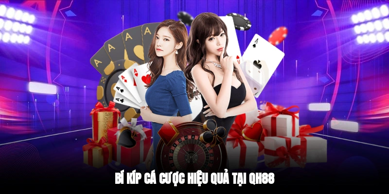 Bí kíp cá cược hiệu quả tại QH88