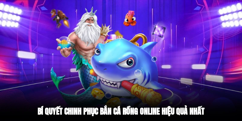 Bí quyết chinh phục bắn cá rồng online hiệu quả nhất