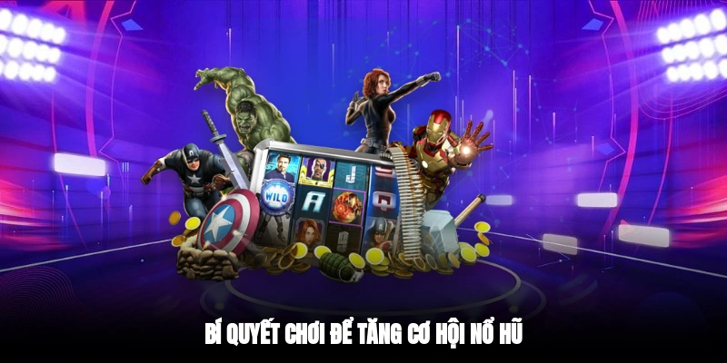 Bí quyết chơi để tăng cơ hội nổ hũ