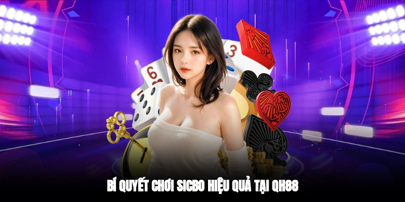 Bí quyết chơi sicbo hiệu quả tại QH88