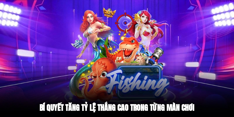 Bí quyết tăng tỷ lệ thắng cao trong từng màn chơi