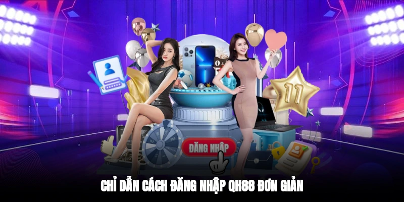 Chỉ dẫn cách đăng nhập QH88 đơn giản