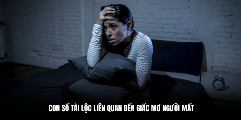 Con số tài lộc liên quan đến giấc mơ người mất