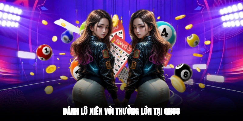 Đánh lô xiên với thưởng lớn tại QH88
