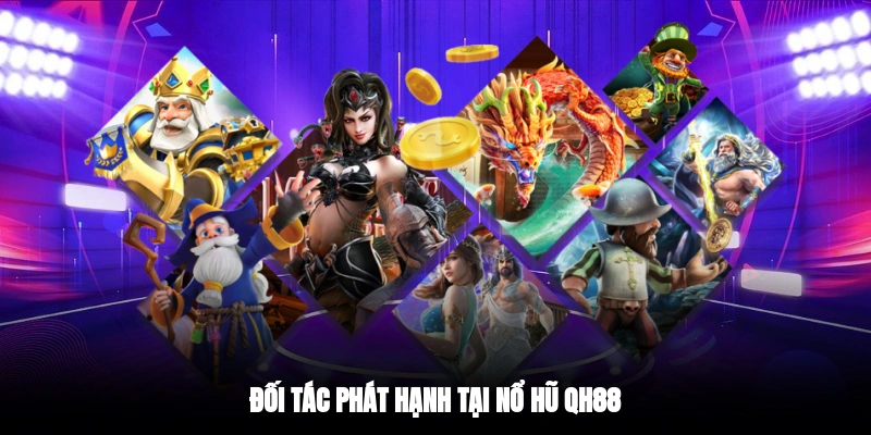 Đối tác phát hạnh tại nổ hũ QH88