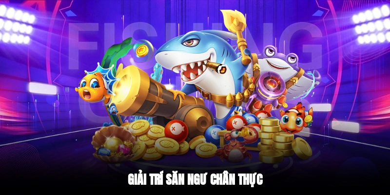 Giải trí săn ngư chân thực