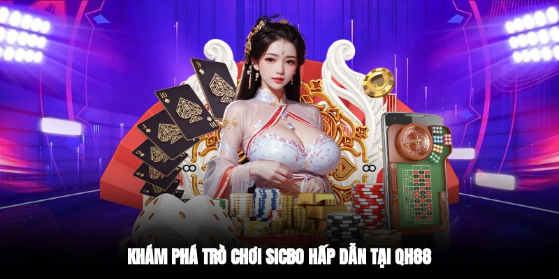 Khám phá trò chơi sicbo hấp dẫn tại QH88