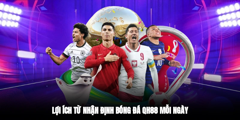 Lợi ích từ nhận định bóng đá QH88 mỗi ngày