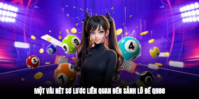 Một vài nét sơ lươc liên quan đến sảnh Lô Đề QH88