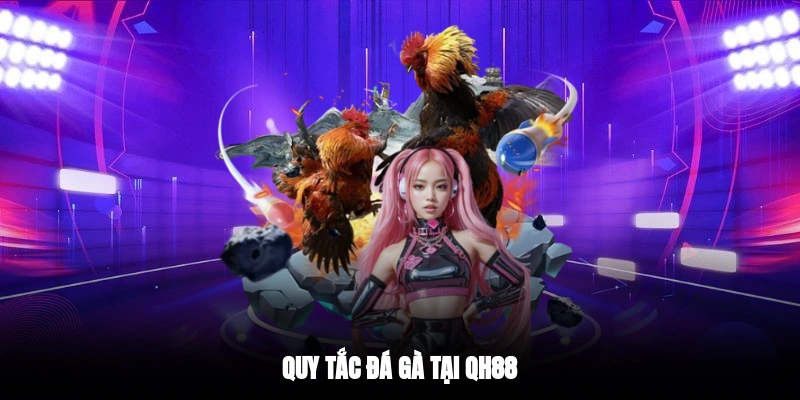 Quy tắc đá gà tại QH88