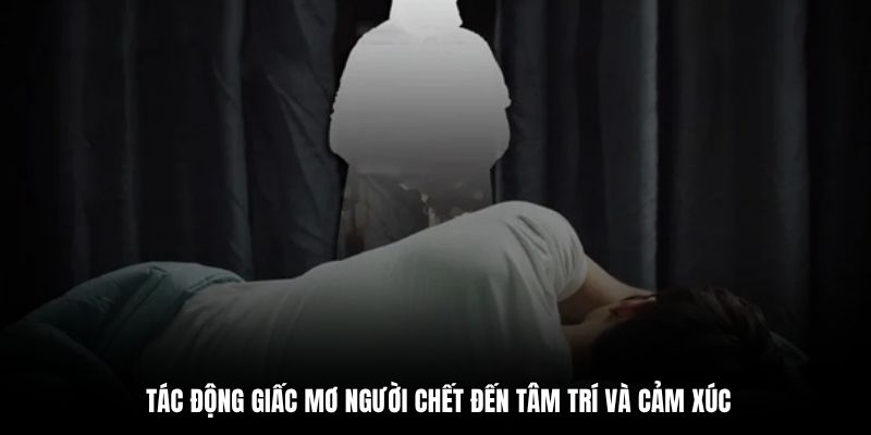 Tác động giấc mơ người chết đến tâm trí và cảm xúc