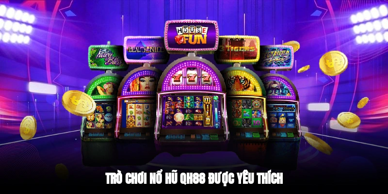 Trò chơi nổ hũ QH88 được yêu thích
