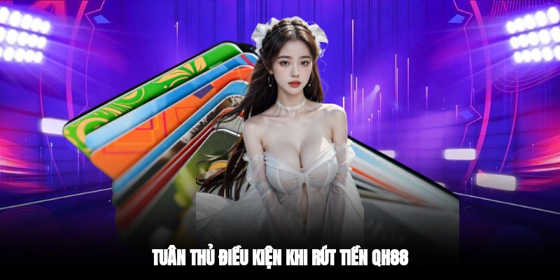 Tuân thủ điều kiện khi rút tiền QH88